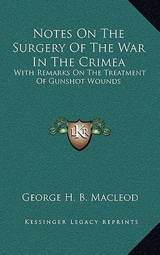portada notes on the surgery of the war in the crimea: with remarks on the treatment of gunshot wounds (in English)