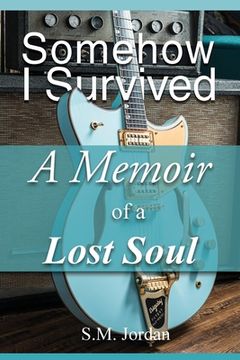 portada Somehow I Survived: A Memoir of a Lost Soul (en Inglés)