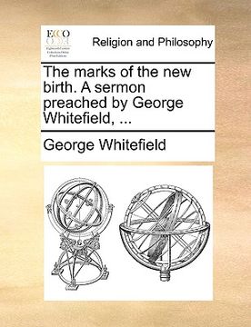 portada the marks of the new birth. a sermon preached by george whitefield, ... (en Inglés)