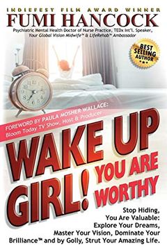 portada Wake up Girl, you are Worthy: Stop Hiding, you are Valuable: Explore Your Dreams, Master Your Vision, Dominate Your Brilliance™ and by Golly, Strut Your Amazing Life. (in English)