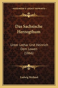 portada Das Sachsische Herzogthum: Unter Lothar Und Heinrich Dem Lowen (1866) (en Alemán)