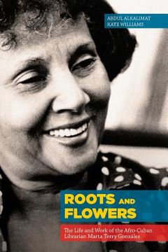 portada Roots and Flowers: The Life and Work of the Afro-Cuban Librarian Marta Terry González (in English)