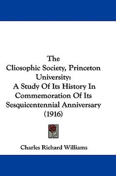 portada the cliosophic society, princeton university: a study of its history in commemoration of its sesquicentennial anniversary (1916) (in English)