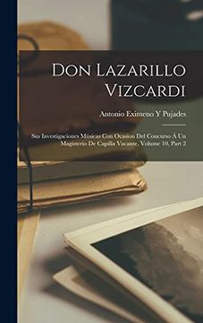 portada Don Lazarillo Vizcardi: Sus Investigaciones Músicas con Ocasion del Concurso á un Magisterio de Capilla Vacante, Volume 10, Part 2
