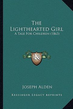 portada the lighthearted girl the lighthearted girl: a tale for children (1863) a tale for children (1863) (en Inglés)