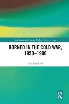 portada Borneo in the Cold War, 1950-1990 (Routledge Studies in the Modern History of Asia) (en Inglés)