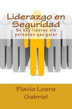 portada Liderazgo en Seguridad: No hay lideres sin personas que guiar (Spanish Edition)