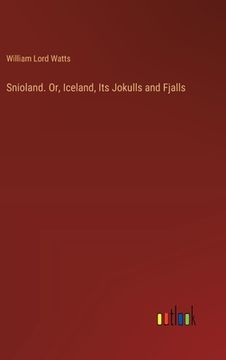 portada Snioland. Or, Iceland, Its Jokulls and Fjalls (en Inglés)