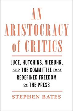 portada An Aristocracy of Critics: Luce, Hutchins, Niebuhr, and the Committee That Redefined Freedom of the Press 
