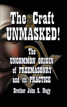 portada The Craft UNMASKED!: The Uncommon Origin of Freemasonry and its Practice (en Inglés)
