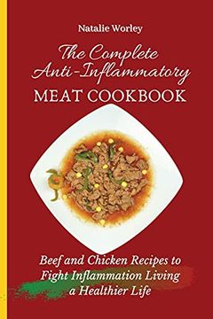 portada The Complete Anti-Inflammatory Meat Cookbook: Beef and Chicken Recipes to Fight Inflammation Living a Healthier Life (en Inglés)