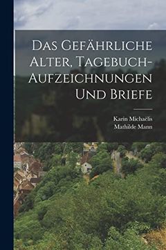 Das Gefährliche Alter, Tagebuch-Aufzeichnungen und Briefe (en Alemán)