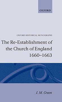 portada The Re-Establishment of the Church of England 1660 -1663 (Oxford Historical Monographs) (en Inglés)