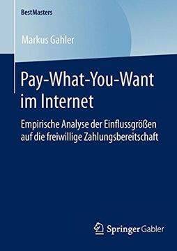 portada Pay-What-You-Want im Internet: Empirische Analyse der Einflussgrößen auf die Freiwillige Zahlungsbereitschaft (Bestmasters) 