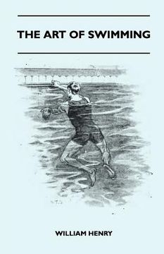 portada the art of swimming - containing some tips on: the breast-stroke, the leg stroke, the arm movements, the side stroke and swimming on your back (en Inglés)
