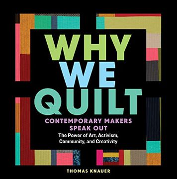 portada Why we Quilt: Contemporary Makers Speak out About the Power of Art, Activism, Community, and Creativity (in English)