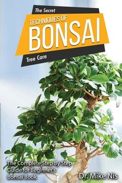 portada The Secret Techniques of Bonsai: The Complete Step By Step Guide for Beginners 