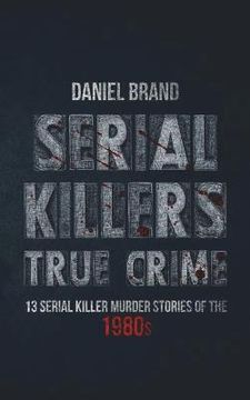 portada Serial Killers True Crime: 13 Serial Killer Murder Stories of the 80s (en Inglés)