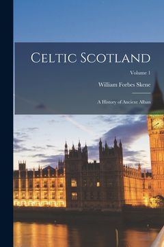 portada Celtic Scotland: A History of Ancient Alban; Volume 1 (en Inglés)