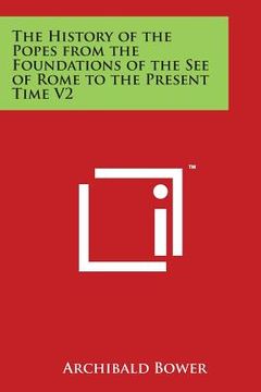 portada The History of the Popes from the Foundations of the See of Rome to the Present Time V2 (en Inglés)