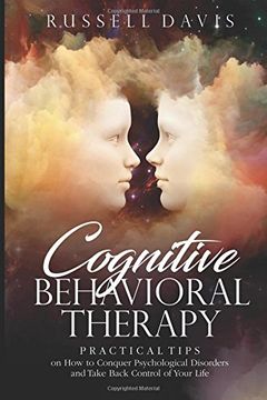 portada Cognitive Behavioral Therapy: Practical Tips on How to Conquer Psychological Disorders and Take Back Control of Your Life