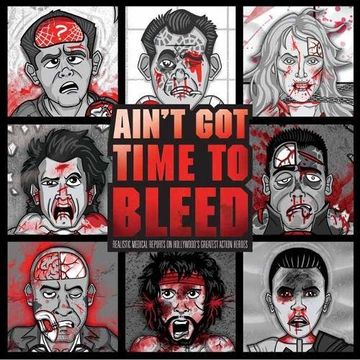 portada Ain't got Time to Bleed: Medical Reports on Hollywood's Greatest Action Heroes (in English)