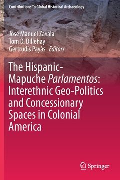 portada The Hispanic-Mapuche Parlamentos: Interethnic Geo-Politics and Concessionary Spaces in Colonial America
