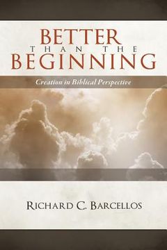 portada Better Than the Beginning: Creation in Biblical Perspective (en Inglés)