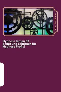 portada Hypnose lernen 02 Script und Lehrbuch für Hypnose Profis!: Aufbau Ausbildung mit allem wichtigen Wissen für den Hypnose Profi mit Mustertexten und wic (in German)