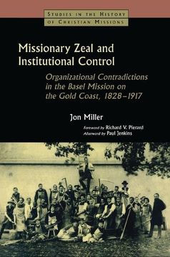 portada Missionary Zeal and Institutional Control: Organizational Contradictions in the Basel Mission on the Gold Coast 1828-1917
