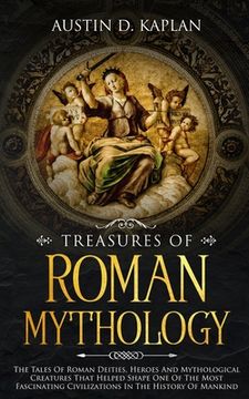 portada Treasures Of Roman Mythology: The Tales Of Roman Deities, Heroes And Mythological Creatures That Helped Shape One Of The Most Fascinating Civilizati (in English)