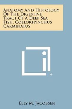 portada Anatomy and Histology of the Digestive Tract of a Deep Sea Fish, Coelorhynchus Carminatus (en Inglés)