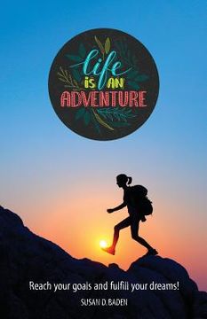 portada Life Is An Adventure: Attain Your Goals and Fulfill Your Dreams