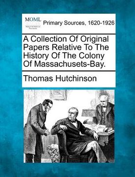 portada a collection of original papers relative to the history of the colony of massachusets-bay. (in English)