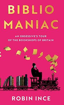 portada Bibliomaniac: An Obsessive'S Tour of the Bookshops of Britain (en Inglés)