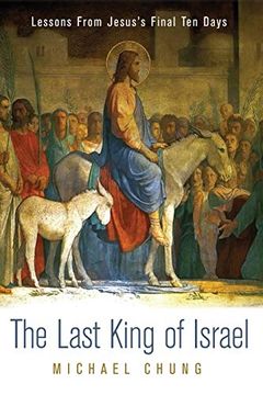 portada The Last King of Israel: Lessons From Jesus's Final ten Days (en Inglés)