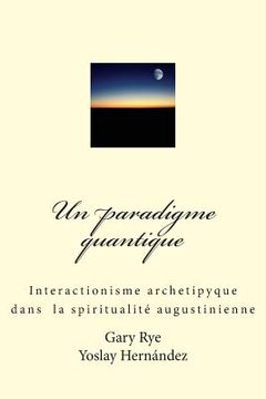 portada Un paradigme quantique: Interactionisme archetypique dans la spiritualité augustinienne (in French)