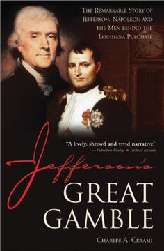 Jefferson's Great Gamble: The Remarkable Story of Jefferson, Napoleon and the Men Behind the Louisiana Purchase