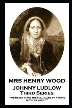 portada Mrs Henry Wood - Johnny Ludlow - Third Series: 'We never know the full value of a thing until we lose it'' (in English)
