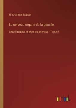 portada Le cerveau organe de la pensée: Chez l'homme et chez les animaux - Tome 2 (in French)