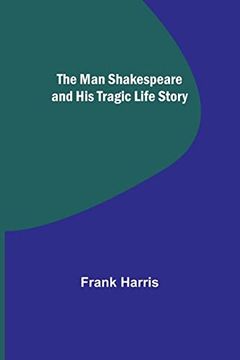 portada The man Shakespeare and his Tragic Life Story (en Inglés)