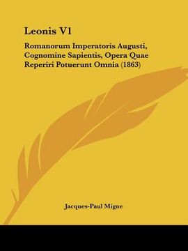 portada leonis v1: romanorum imperatoris augusti, cognomine sapientis, opera quae reperiri potuerunt omnia (1863) (in English)