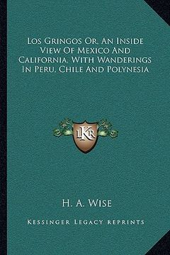 portada los gringos or, an inside view of mexico and california, with wanderings in peru, chile and polynesia