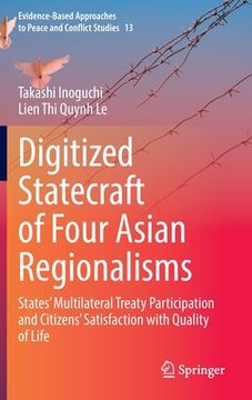 portada Digitized Statecraft of Four Asian Regionalisms: States' Multilateral Treaty Participation and Citizens' Satisfaction with Quality of Life (en Inglés)