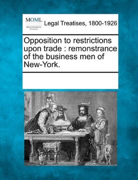 portada opposition to restrictions upon trade: remonstrance of the business men of new-york. (in English)