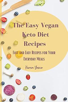 portada The Easy Vegan Keto Diet Recipes: Fast and Easy Recipes for Your Everyday Meals (en Inglés)