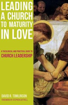 portada Leading a Church to Maturity in Love: A Theological and Practical Guide to Church Leadership