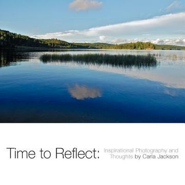 portada time to reflect: inspirational photography and thoughts by carla jackson (en Inglés)