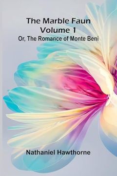 portada The Marble Faun; Or, the Romance of Monte Beni (Volume 1) (en Inglés)