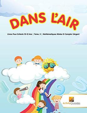 portada Dans L'air: Livres Pour Enfants 10-12 ans | Tome. 3 | Mathématiques Mixtes et Compter L’Argent (en Francés)